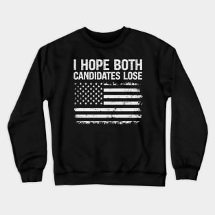 I hope both candidates lose Crewneck Sweatshirt